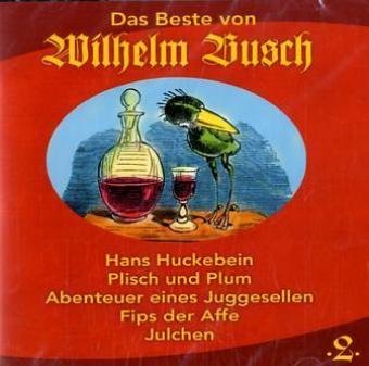 Das Beste von Wilhelm Busch, 1 Audio-CD: Hans Huckebein; Plisch und Plum; Abenteuer eines Junggesellen; Fips der Affe; Julchen